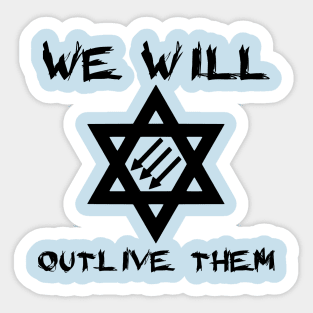 We Will Outlive Them Sticker